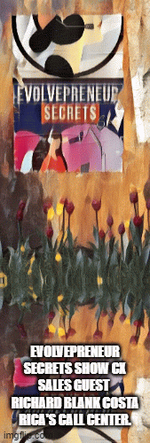 EVOLVEPRENEURSECRETSSHOWCXSALESGUESTRICHARDBLANKCOSTARICASCALLCENTER.1a284.gif