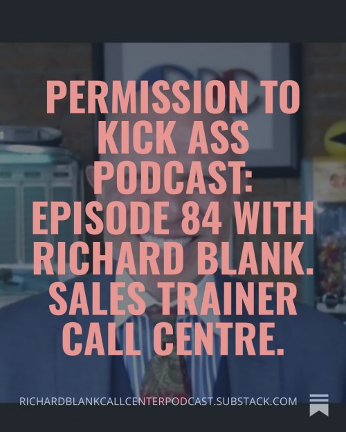 PermissiontoKickAssPodcastEpisode84withRichardBlank.Salestrainercallcentre.2.jpg