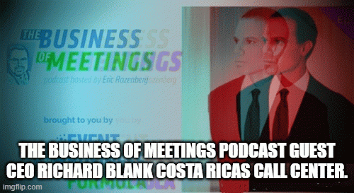 THEBUSINESSOFMEETINGSPODCASTGUESTCEORICHARDBLANKCOSTARICASCALLCENTER.b07d7.gif