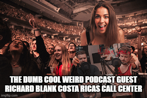 THEDUMBCOOLWEIRDPODCASTGUESTRICHARDBLANKCOSTARICASCALLCENTER2c1e54.gif