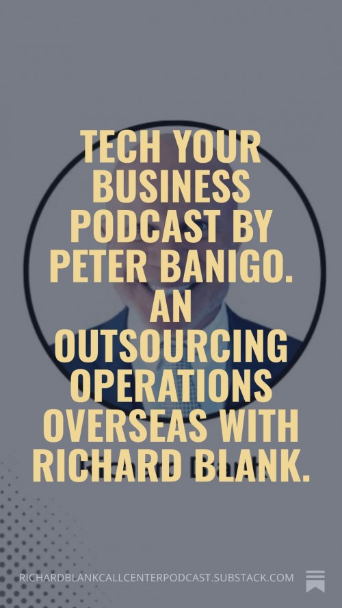 TechYourBusinessPodcastbyPeterBanigo.AnOutsourcingOperationsOverseaswithRichardBlank.5757ca.jpg