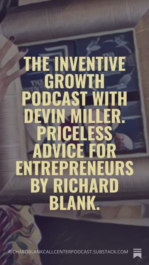 TheInventiveGrowthpodcastwithDevinMiller.PricelessAdviceForEntrepreneursbyRichardBlank..6.jpg