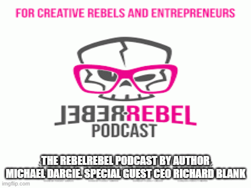 TheRebelRebelPodcastbyauthorMichaelDargie.SpecialguestCEORichardBlank17490.gif