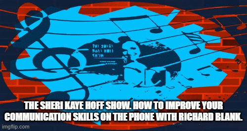 TheSheriKayeHoffShow.HowtoimproveyourcommunicationskillsonthephonewithRichardBlank.af633.gif