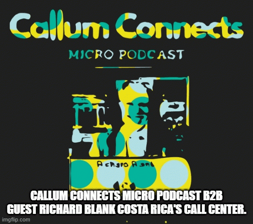 CallumConnectsMicroPodcastb2bguestRichardBlankCostaRicasCallCentereb3dd.gif
