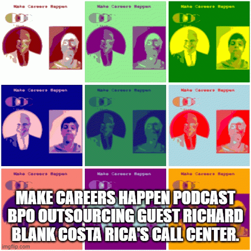 MAKECAREERSHAPPENPODCASTBPOOUTSOURCINGGUESTRICHARDBLANKCOSTARICASCALLCENTER.bf291.gif
