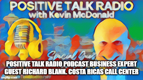 POSITIVETALKRADIOPODCASTBUSINESSEXPERTGUESTRICHARDBLANK.COSTARICASCALLCENTER88a5e.gif