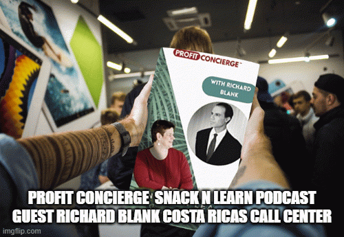 PROFITCONCIERGESNACKNLEARNPODCASTGUESTRICHARDBLANKCOSTARICASCALLCENTER5e5f7.gif