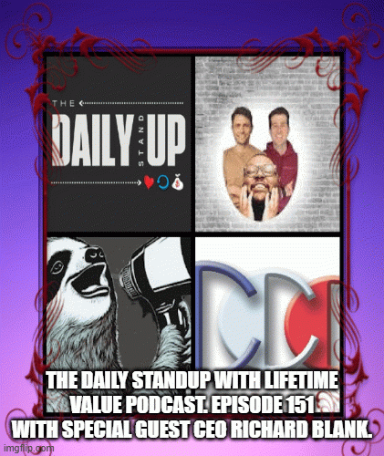 Thedailystandupwithlifetimevaluepodcast.Episode151withspecialguestCEORichardBlank..gif